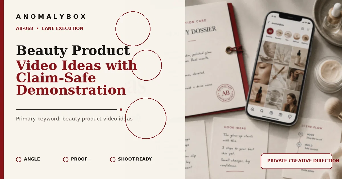 AnomalyBox editorial featured image for Beauty Product Video Ideas with Claim-Safe Demonstration, showing beauty products, lighting notes and editorial shot planning.